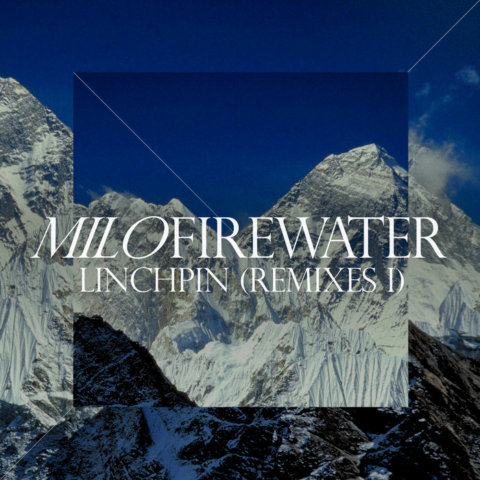 FIREWATER, Milo - Linchpin Remixes Part I
