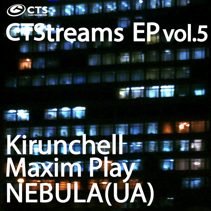 NEBULA UA/MAXIM PLAY/KIRUNCHELL - CTStreams EP Vol 5
