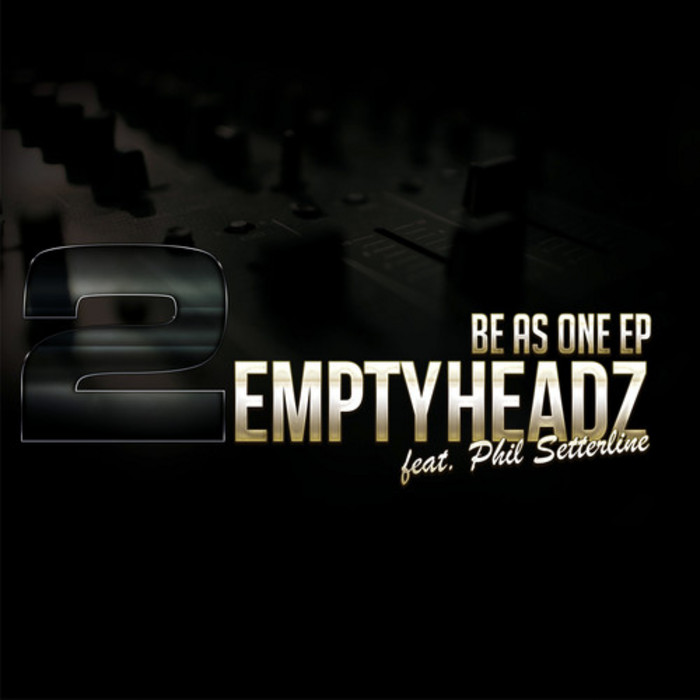 2 EMPTY HEADZ feat PHIL SETTERLINE - Be As One EP