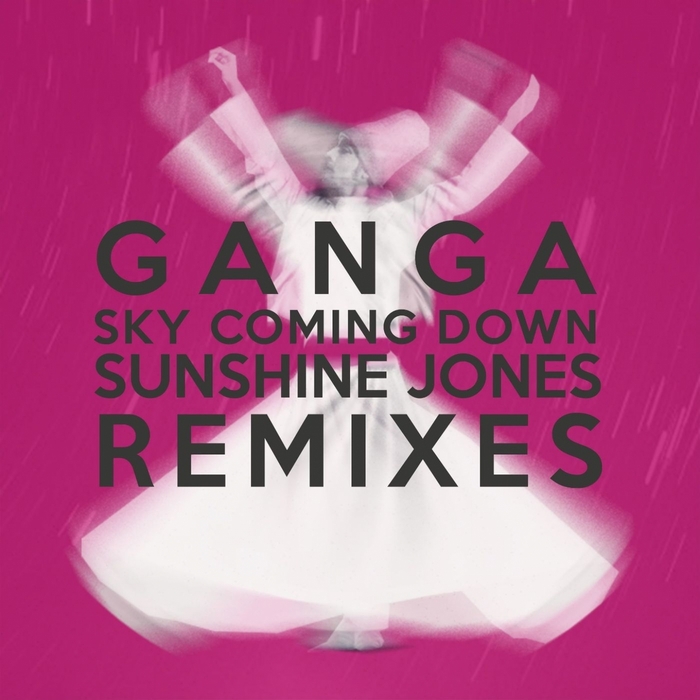 GANGA - Sky Coming Down (Sunshine Jones remixes)
