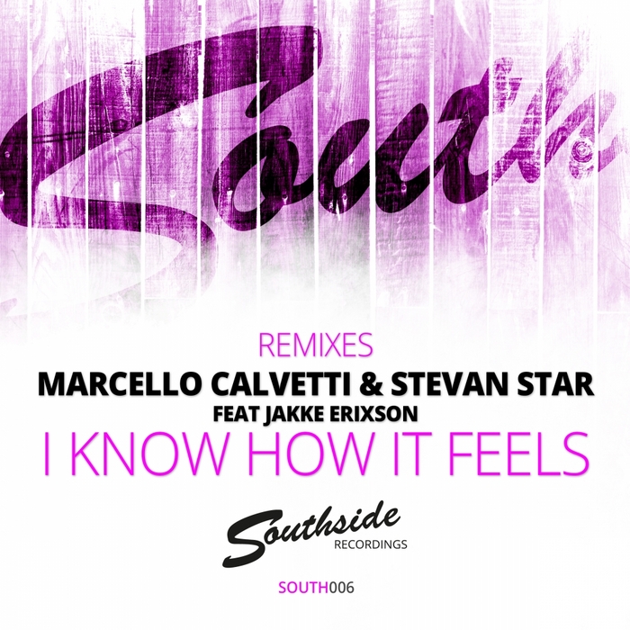CALVETTI, Marcello/STEVAN STAR feat JAKKE ERIXSON - I Know How It Feels (remixes)