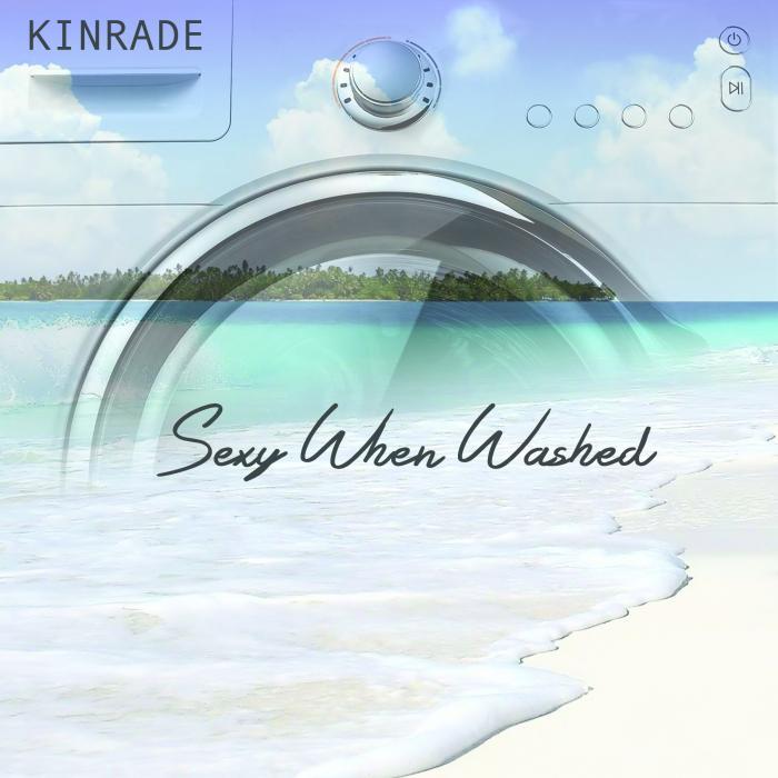 KINRADE - Sexy When Washed