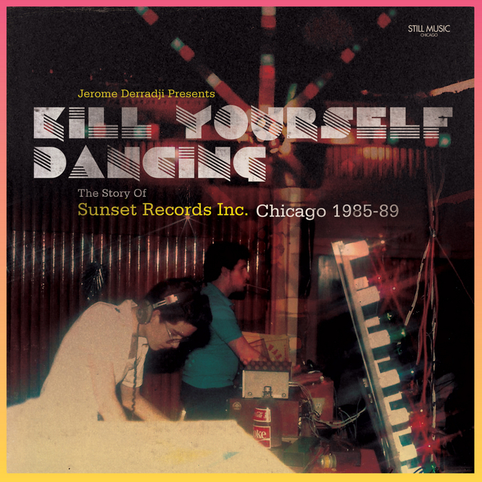 VARIOUS - Jerome Derradji presents Kill Yourself Dancing: The Story of Sunset Records Inc, Chicago 1985-88