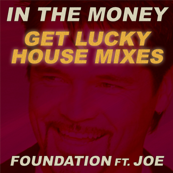FOUNDATION feat JOE - In The Money (Get Lucky House Mixes)