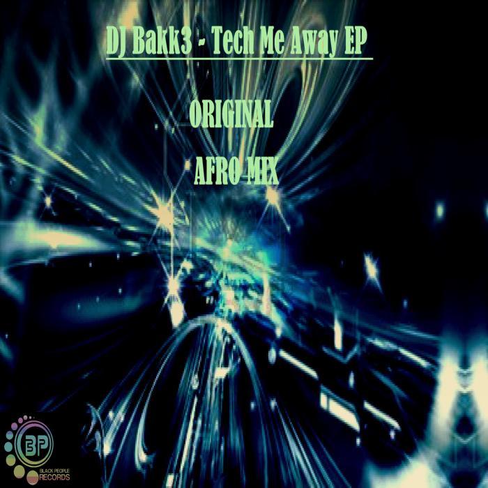DJ BAKK3 - Tech Me Away EP