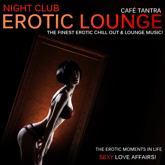CAFE TANTRA - Night Club Erotic Lounge Vol 2 - Sexy Love Affairs (The Finest Erotic Chill Out & Lounge Music)
