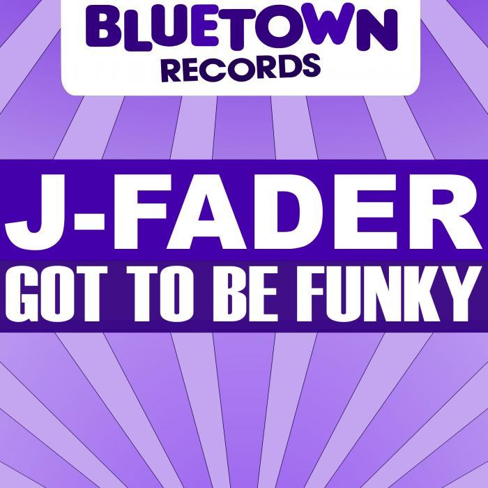 J FADER - Got To Be Funky