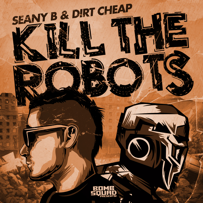 DIRT CHEAP/SEANY B - Kill The Robots