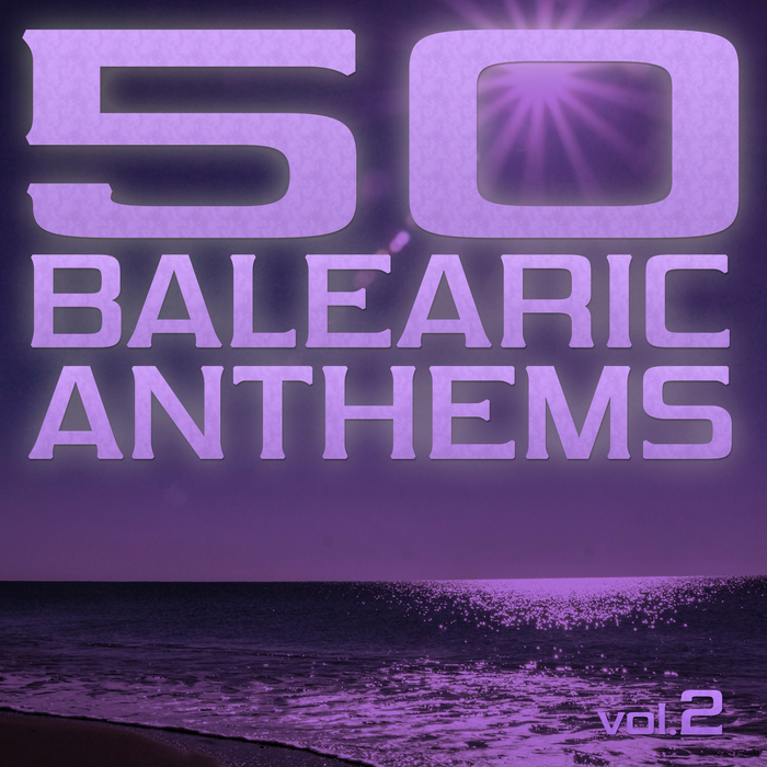VARIOUS - 50 Balearic Anthems Best Of Ibiza Trance House Vol 2