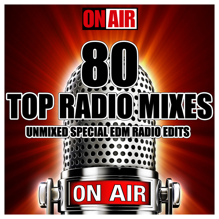 VARIOUS - 80 Top Radio Mixes Unmixed Special EDM Radio Edits