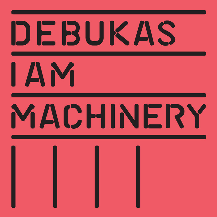 DEBUKAS - I Am Machinery