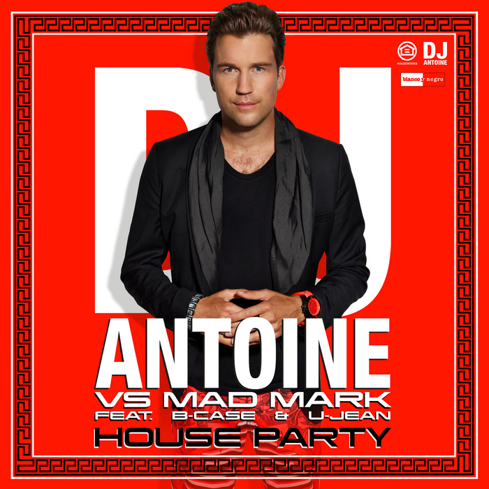 DJ ANTOINE vs MAD MARK feat B CASE/U JEAN - House Party