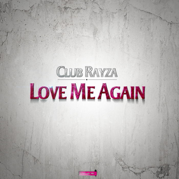 CLUB RAYZA - Love Me Again (remixes)