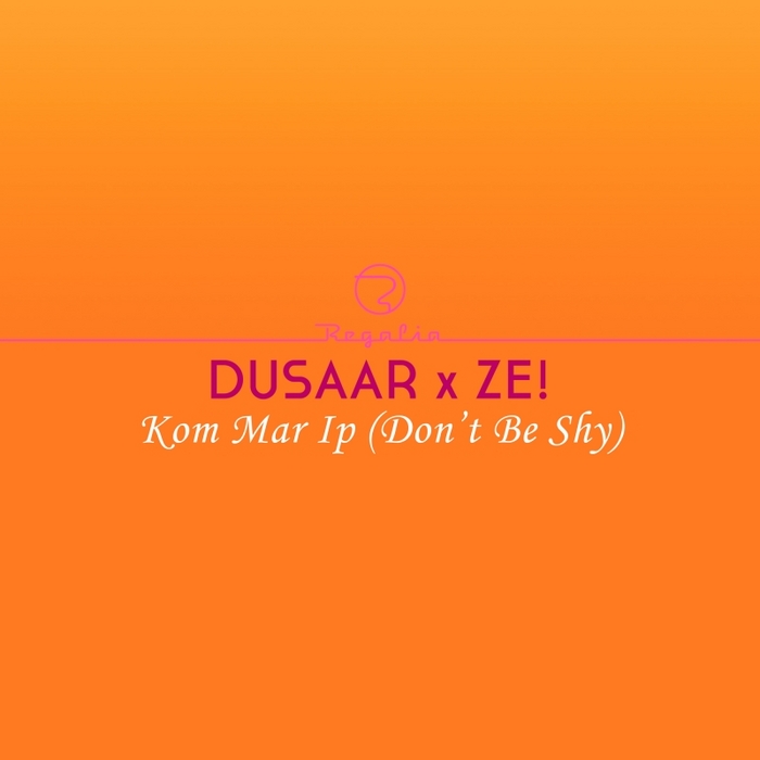 DUSAAR X ZE - Kom Mar Ip Don't Be Shy
