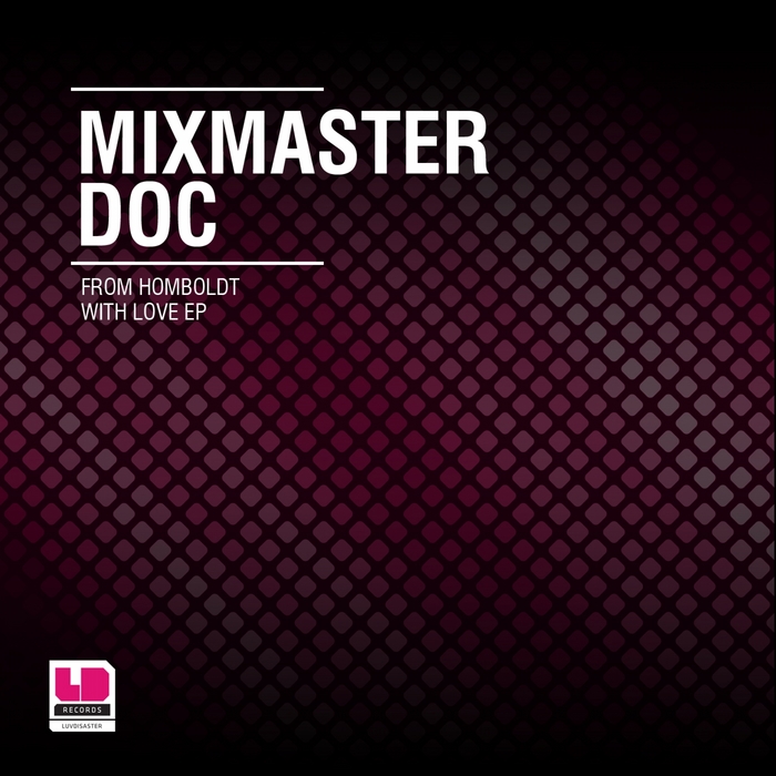 MIXMASTER DOC - From The Homboldt With Love EP