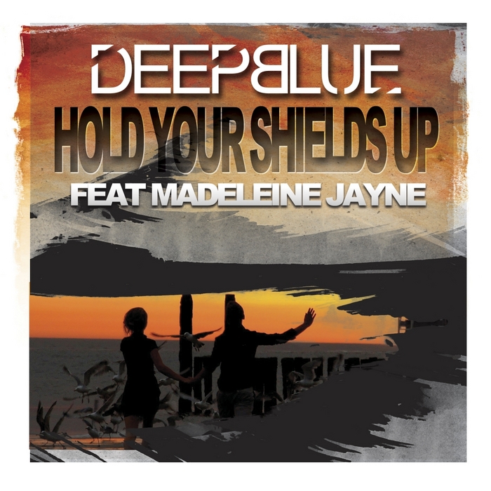 DEEPBLUE feat MADELEINE JAYNE - Hold Your Shields Up