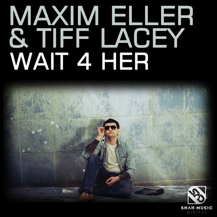 ELLER, Maxim/TIFF LACEY - Wait 4 Her