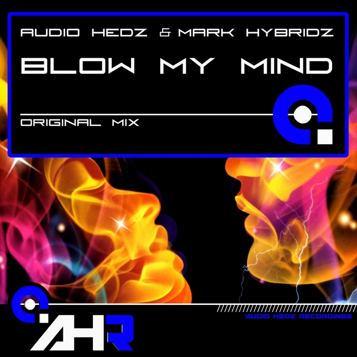 AUDIO HEDZ/MARK HYBRIDZ - Blow My Mind