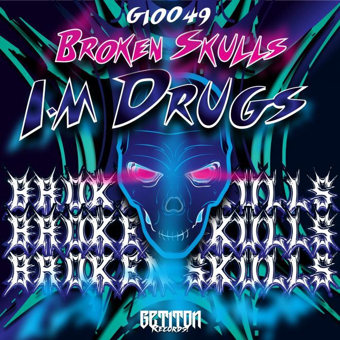 BROKEN SKULLS - I'm Drugs