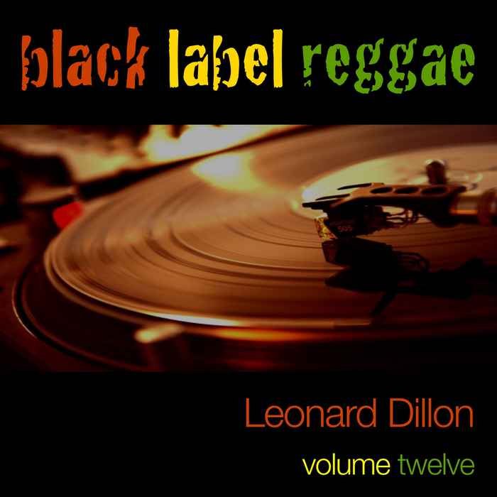 DILLON, Leonard - Black Label Reggae - Leonard Dillon Vol 12