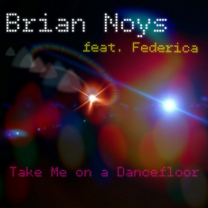 BRIAN NOYS feat FEDERICA - Take Me On A Dancefloor