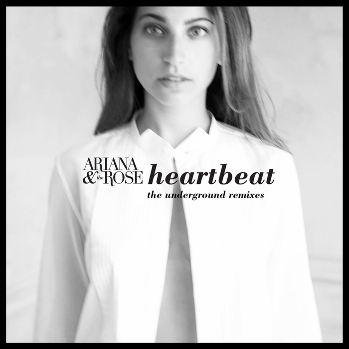 ARIANA & THE ROSE - Heartbeat (The Underground Remixes)