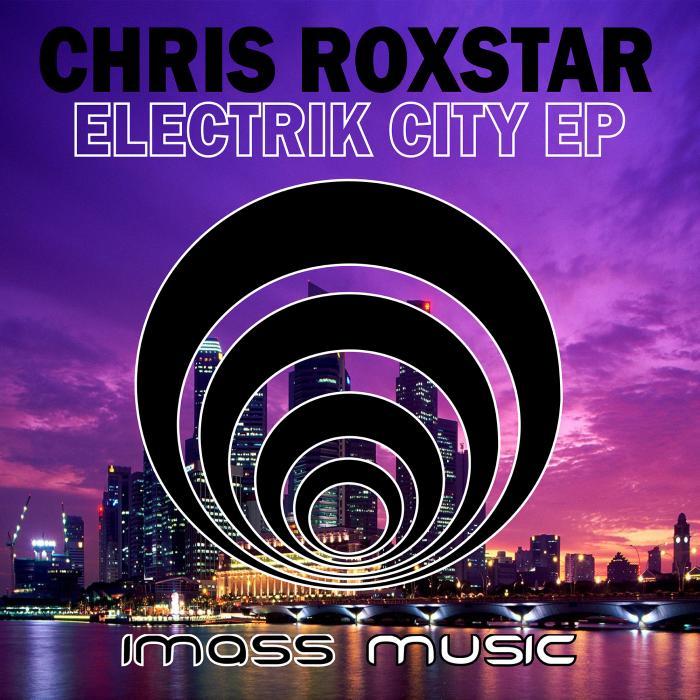 ROXSTAR, Chris - Electrik City EP