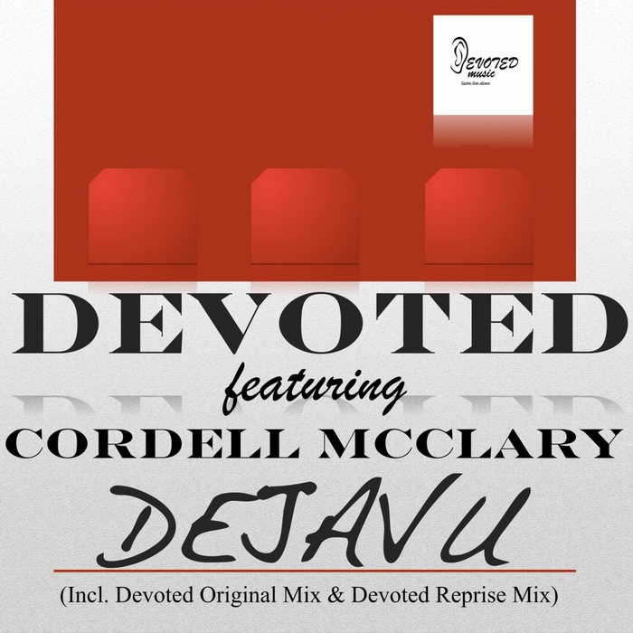 DEVOTED feat CORDELL MCCLARY - Dejavu