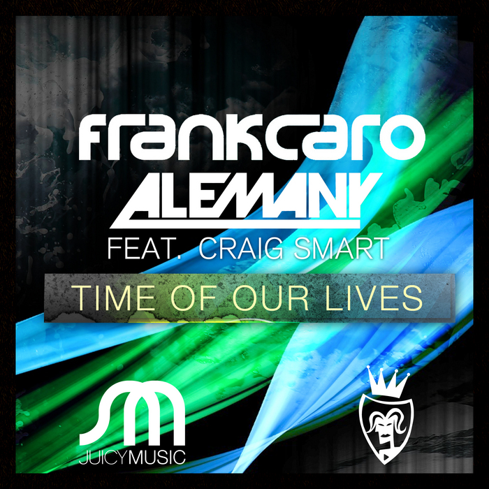 FRANK CARO/ALEMANY feat CRAIG SMART - Time Of Our Lives (remixes)
