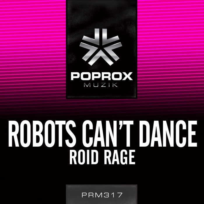 ROBOTS CANT DANCE - Roid Rage