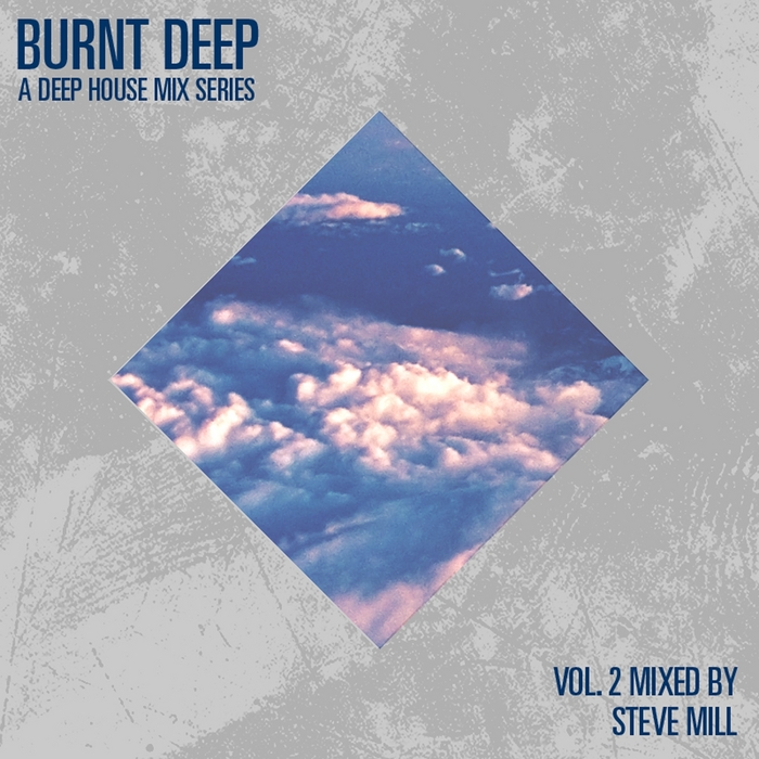 VARIOUS - Deep Burnt - A Deep House Mix Series (Vol 2 Mixed By Steve Mill)
