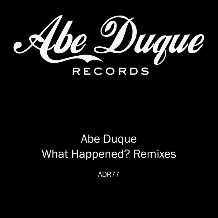 ABE DUQUE - What Happened? Remixes