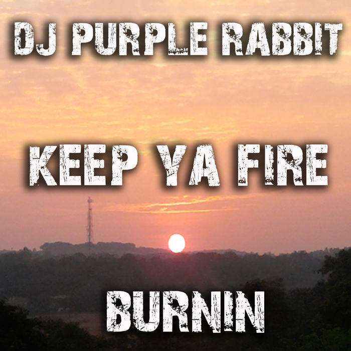 DJ PURPLE RABBIT - Keep Ya Fire Burnin