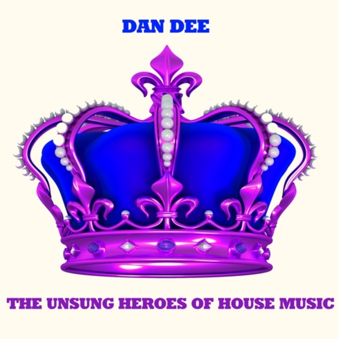 DEE, Dan - The Unsung Heroes Of House Music