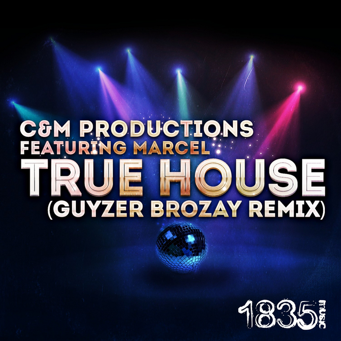 C&M PRODUCTIONS feat MARCEL - True House (Guyzer Brozay Remix)