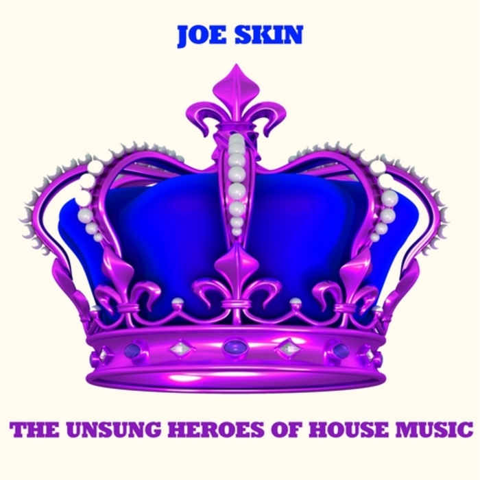 SKIN, Joe - The Unsung Heroes Of House Music