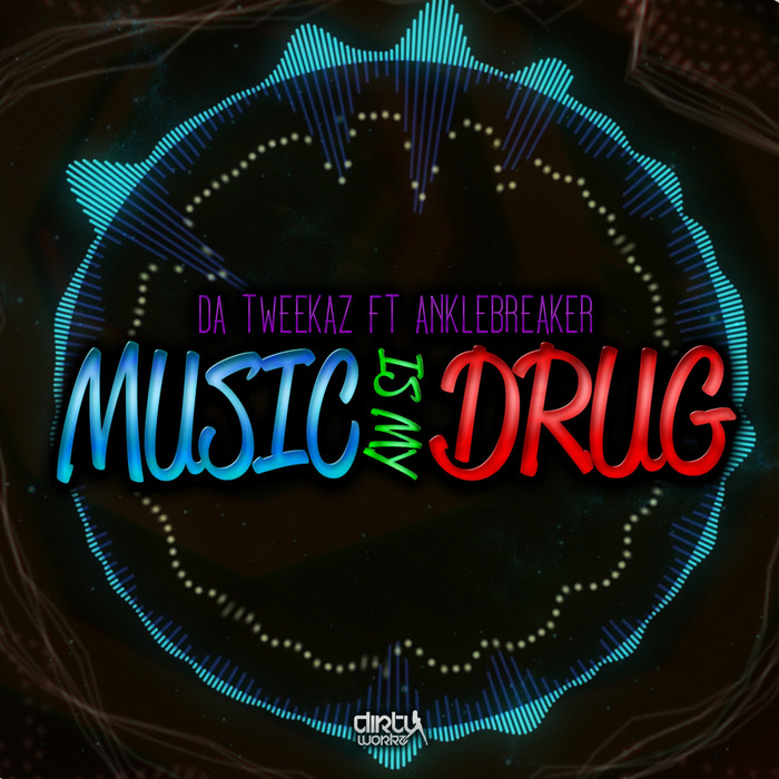 DA TWEEKAZ feat ANKLEBREAKER - Music Is My Drug