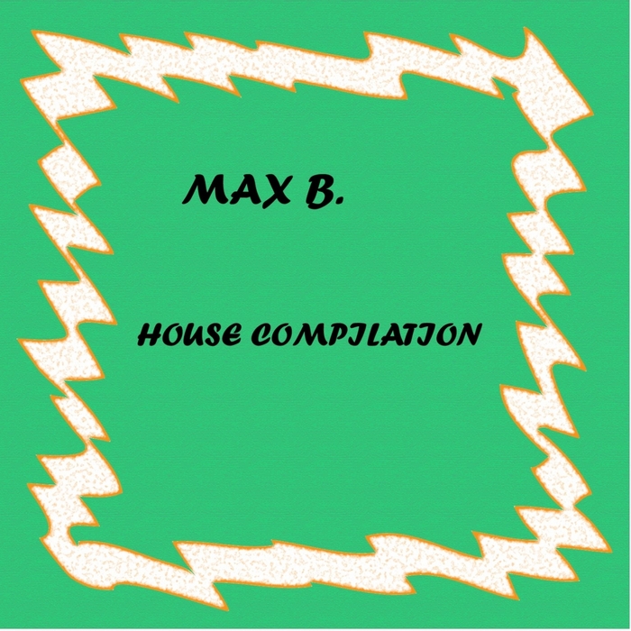 MAX B - House Compilation