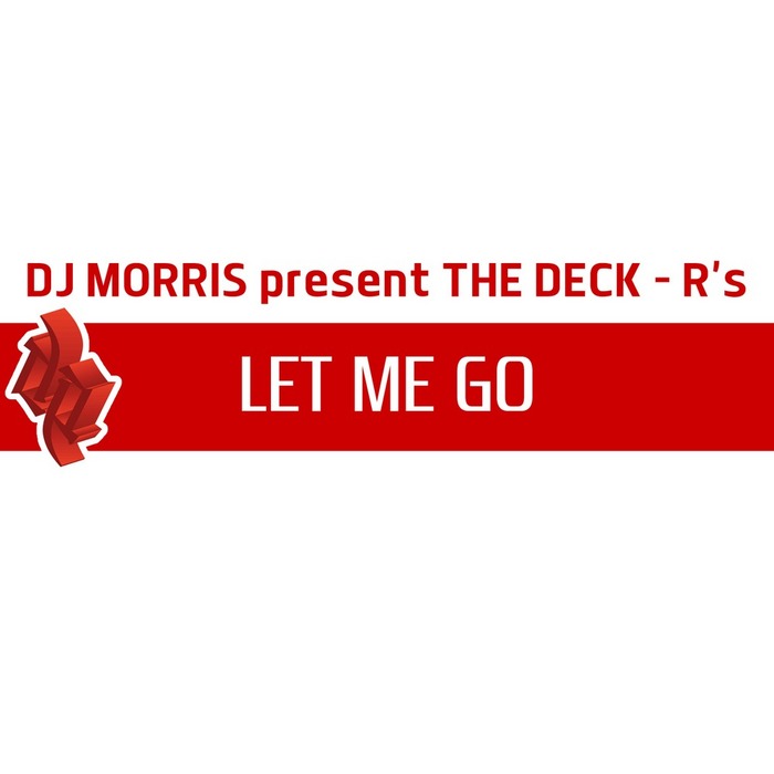 DJ MORRIS/THE DECK RS - Let Me Go