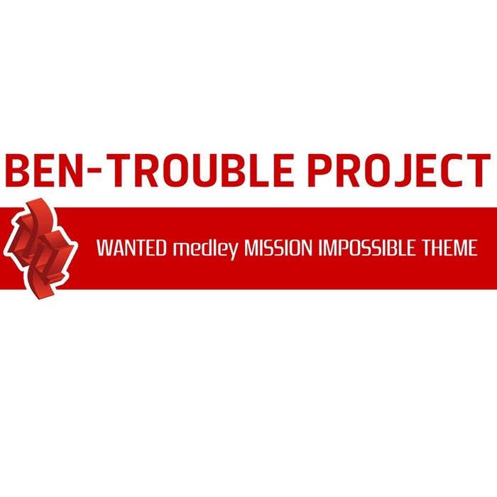 BEN TROUBLE PROJECT - Wanted Medley Mission Impossible Theme