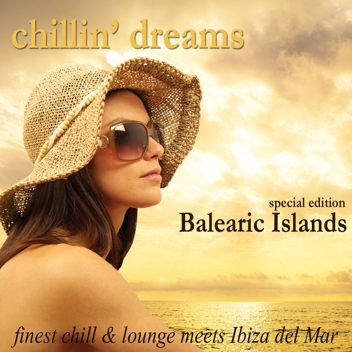 VARIOUS - Chillin' Dreams Balearic Islands (Finest Chill & Lounge Meets Ibiza Del Mar)