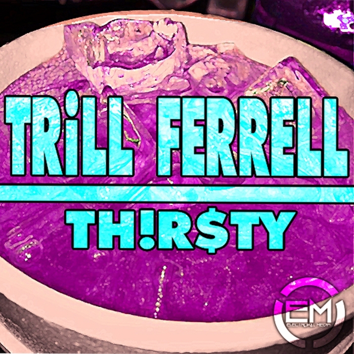 FERRELL, Trill - Thirsty