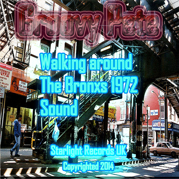 GROOVY PETE - Walking Around The Bronxs In 1972 Sound