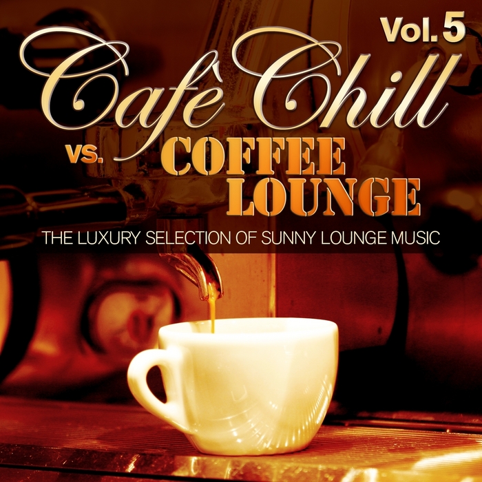 VARIOUS - Cafe Chill vs Coffee Lounge Vol 5: The Luxury Selection Of Sunny Lounge Music