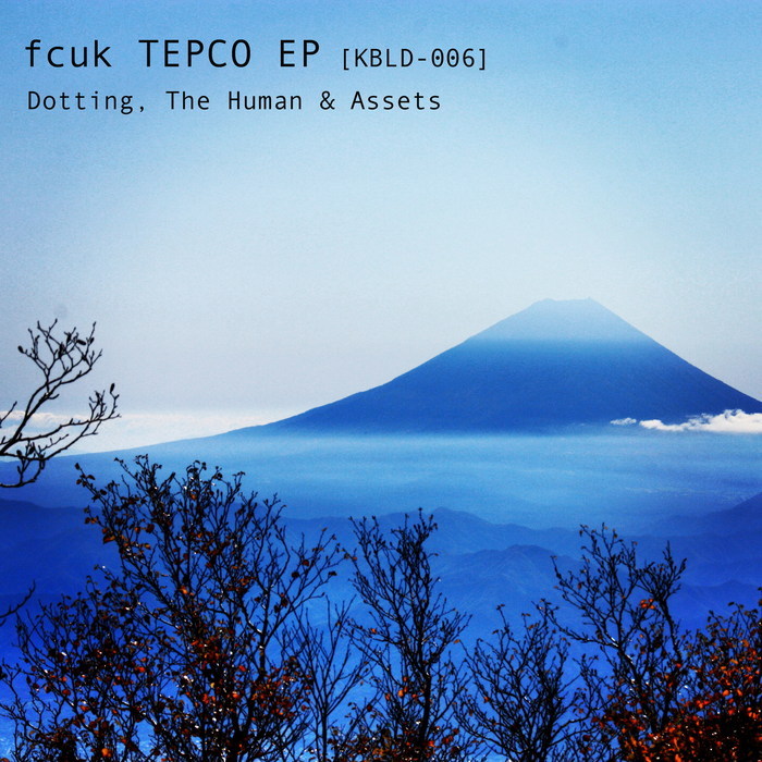DOTTING/THE HUMAN/ASSETS - Fcuk TEPCO EP