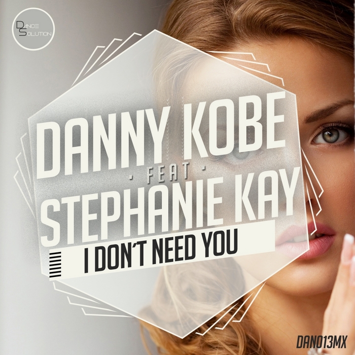 KOBE, Danny feat STEPHANIE KAY - I Don't Need You