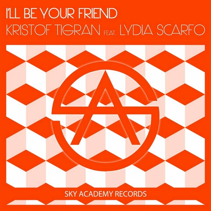 KRISTOF TIGRAN feat LYDIA SCARFO - I'll Be Your Friend (remixes)