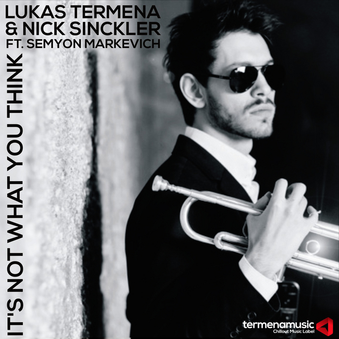 TERMENA, Lukas/NICK SINCKLER feat SEMYON MARKEVICH - It's Not What You Think