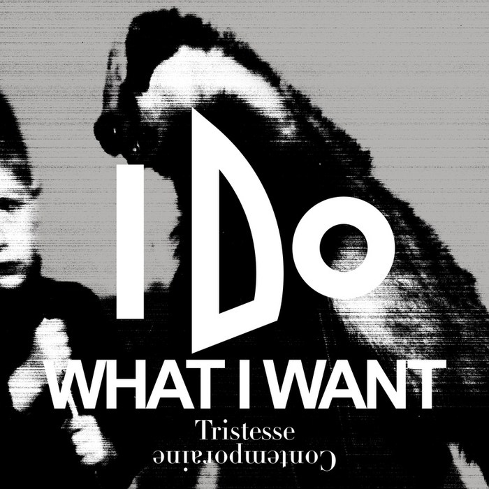 TRISTESSE CONTEMPORAINE - I Do What I Want - EP