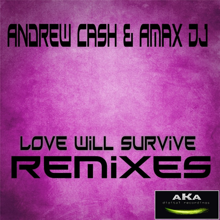 CASH, Andrew/AMAX DJ - Love Will Survive (remixes)